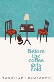 book cover of Before the Coffee Gets Cold by Toshikazu Kawaguchi
