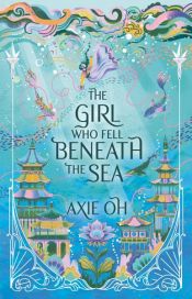 book cover of The Girl Who Fell Beneath the Sea by Axie Oh