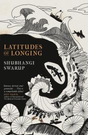 book cover of Latitudes of Longing by Shubhangi Swarup