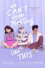 book cover of We Can't Keep Meeting Like This by Rachel Lynn Solomon