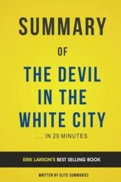 book cover of Summary of The Devil in the White City: by Erik Larson | Includes Analysis by Elite Summaries
