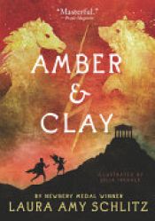 book cover of Amber and Clay by Laura Amy Schlitz