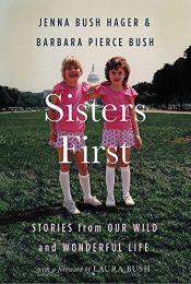 book cover of Sisters First: Stories from Our Wild and Wonderful Life by Barbara Bush|Jenna Bush Hager