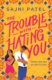 book cover of The Trouble with Hating You by Sajni Patel