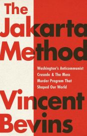 book cover of The Jakarta Method by Vincent Bevins