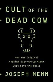 book cover of Cult of the Dead Cow: How the Original Hacking Supergroup Might Just Save the World by Joseph Menn