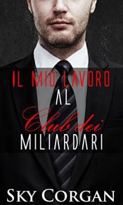 book cover of Il mio lavoro al Club dei Miliardari by Sky Corgan