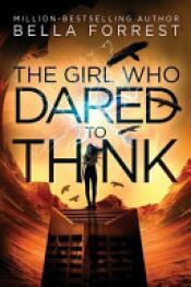 book cover of The Girl Who Dared to Think by Bella Forrest