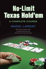 book cover of No-Limit Texas Hold'em: A Complete Course by Angel Largay