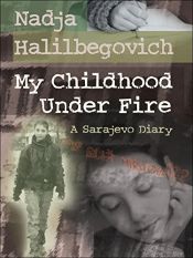 book cover of My Childhood Under Fire: A Sarajevo Diary by Nadja Halilbegovich