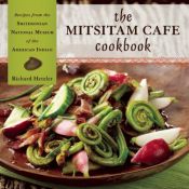 book cover of The Mitsitam Cafe cookbook : recipes from the Smithsonian National Museum of the American Indian by Nicolasa I Sandoval|Richard Hetzler