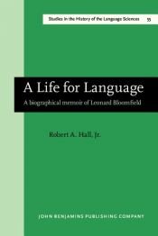 book cover of A life for language : a biographical memoir of Leonard Bloomfield by Robert A. Hall, Jr.