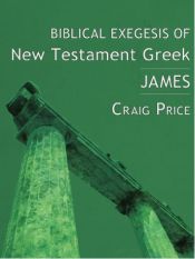 book cover of Biblical Exegesis of New Testament Greek: James by Craig Price