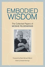 book cover of Embodied Wisdom: The Collected Papers of Moshe Feldenkrais by Moshe Feldenkrais