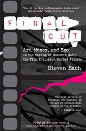 book cover of Final Cut : Art, Money, and Ego in the Making of Heaven's Gate, the Film That Sank United Artists by Steven Bach