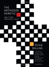 book cover of The orthodox heretic and other impossible tales by Peter Rollins