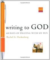 book cover of Writing to God: 40 Days of Praying with My Pen (Active Prayer Series) by Rachel G. Hackenberg