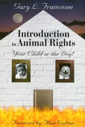 book cover of Introduction to Animal Rights: Your Child or the Dog? by Gary L. Francione