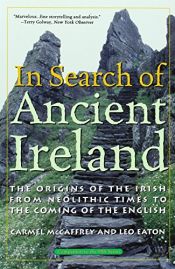 book cover of In Search of Ancient Ireland: The Origins of the Irish from Neolithic Times to the Coming of the English by Carmel McCaffrey|Leo Eaton