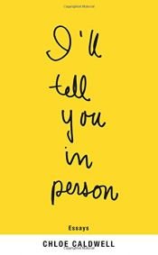 book cover of I'll Tell You in Person (Emily Books) by Chloe Caldwell