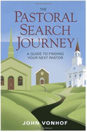 book cover of The Pastoral Search Journey: A Guide to Finding Your Next Pastor by John Vonhof