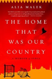 book cover of The Home That Was Our Country: A Memoir of Syria by Alia Malek