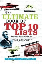 book cover of The Ultimate Book of Top Ten Lists: A Mind-Boggling Collection of Fun, Fascinating and Bizarre Facts on Movies, Music, Sports, Crime, Ce by Jamie Frater|ListVerse.com