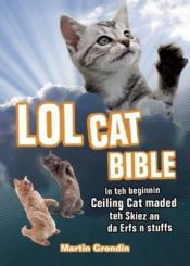 book cover of LOLcat Bible: In teh beginnin Ceiling Cat maded teh skiez an da Erfs n stuffs by Martin Grondin