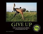 book cover of Give Up: Life's an Adventure for Most...  a Concussion for You.: 150 Demotivation Posters by Ivor Jones|Paul Koehorst