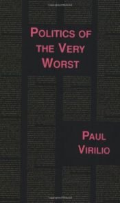 book cover of Politics of the Very Worst (Foreign Agents) by Michael Cavaliere|Paul Virilio|Sylvére Lotringer