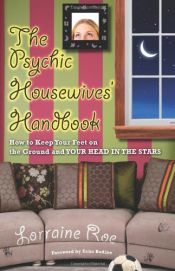 book cover of The psychic housewives' handbook : how to keep your feet on the ground and your head in the stars by Lorraine Roe
