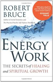 book cover of Energy Work: The Secrets of Healing and Spiritual Growth by Robert Bruce