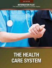 book cover of The Health Care System (Information Plus Reference Series) by Gale