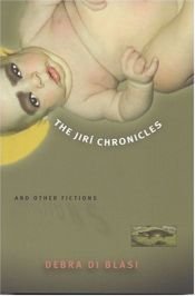 book cover of The Jiri Chronicles & Other Fictions by Debra Di Blasi
