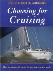 book cover of Choosing for Cruising: Selecting and Equipping the Perfect Cruising Boat by R. Bruce Roberts-Goodson