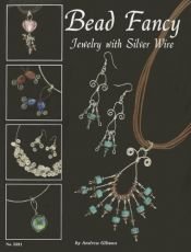 book cover of Bead Fancy: Jewelry with Silver Wire by Andrea Gibson