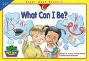 book cover of What Can I Be (Sight Word Readers) by Rozanne Lanczak Williams