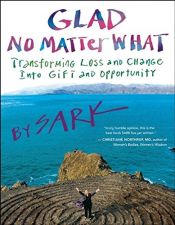 book cover of Glad No Matter What: Transforming Loss and Change into Gift and Opportunity by Sark