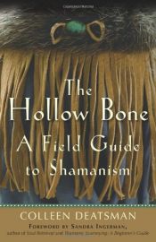 book cover of The Hollow Bone: A Field Guide to Shamanism by Colleen Deatsman