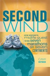 book cover of Second Wind: One Woman's Midlife Quest to Run Seven Marathons on Seven Continents by Cami Ostman