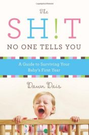 book cover of The Sh!t No One Tells You: A Guide to Surviving Your Baby's First Year by Dawn Dais