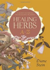 book cover of Healing Herbs A to Z: A Handy Reference to Healing Plants by Diane Stein