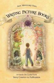 book cover of Writing Picture Books: A Hands-On Guide from Story Creation to Publication by Ann Whitford Paul