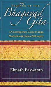 book cover of Essence of the Bhagavad Gita: A Contemporary Guide to Yoga, Meditation, and Indian Philosophy (Wisdom of India) by Eknath Easwaran