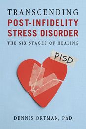 book cover of Transcending Post-infidelity Stress Disorder (PISD): The Six Stages of Healing by Dennis C. Ortman