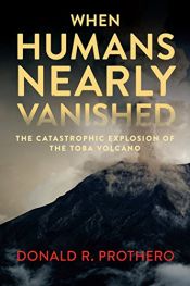 book cover of When Humans Nearly Vanished: The Catastrophic Explosion of the Toba Volcano by Donald R. Prothero