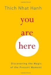 book cover of You Are Here: Discovering the Magic of the Present Moment by Thich Nhat Hanh