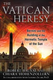 book cover of The Vatican Heresy: Bernini and the Building of the Hermetic Temple of the Sun by Chiara Hohenzollern|Robert Bauval