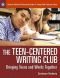 The teen-centered writing club : bringing teens and words together
