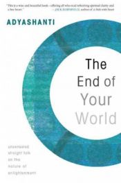 book cover of The End of Your World: Uncensored Straight Talk on the Nature of Enlightenment by Adyashanti